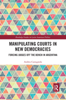 Manipulating Courts in New Democracies: Forcing Judges Off the Bench in Argentina 0367372037 Book Cover