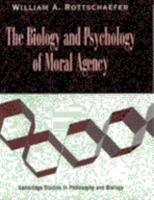 The Biology and Psychology of Moral Agency 0521064503 Book Cover