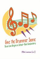Give the Drummer Some: Drum Line Origins in School-daze Confunktory 1645305511 Book Cover