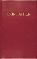 Our Father: Prayers to Our Heavenly Father and Scripture Readings 0899423752 Book Cover