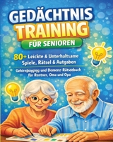 Gedächtnistraining für Senioren: 80+ Verschiedene Leichte und Spannende Spiele, Rätsel, Aufgaben für Demenzkranke Erwachsene. Gehirnjogging und Demenz ... für Rentner, Oma und Opa (German Edition) B0GSJ816P6 Book Cover