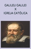GALILEU GALILEI X IGREJA CATÓLICA: BIOGRAFIA (Portuguese Edition) B0851LY9WL Book Cover