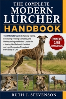THE COMPLETE MODERN LURCHER HANDBOOK: The Ultimate Guide to Raising, Training, Socializing, Feeding, Exercising, and Understanding the Modern Lurcher ... Companion Throughout Every Stage of Life B0H6MT8HC5 Book Cover