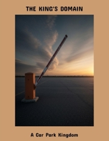 The King'S Domain: A Car Park Kingdom B0FPCPL6D3 Book Cover