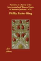 Narrative Of A Survey Of The Intertropical And Western Coasts Of Australia: Performed Between The Years 1818 And 1822, Volume 1 9356706204 Book Cover