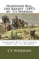 Huerfano Bill, the Bandit (1897) by: Cy Warman 197823371X Book Cover