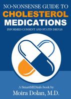 NO-NONSENSE GUIDE TO CHOLESTEROL MEDICATIONS: Informed Consent and Statin Drugs (2) 099688601X Book Cover