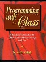 Programming With Class: A Practical Introduction to Object-Oriented Programming With C++ 0471943509 Book Cover