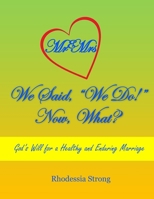 We Said, "We Do!" Now, What?: God's Will for a Healthy and Enduring Marriage B0863TKRZP Book Cover