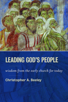 Leading God's People: Wisdom from the Early Church for Today 0802867006 Book Cover