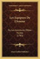 Les Equipees De L'Amour: Ou Les Aventures D'Abar-Tucdoc (1783) 1120313287 Book Cover