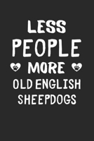 Less People More Old English Sheepdogs: Lined Journal, 120 Pages, 6 x 9, Funny Old English Sheepdog Gift Idea, Black Matte Finish (Less People More Old English Sheepdogs Journal) 1673514545 Book Cover