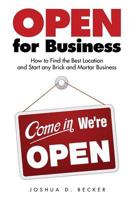 Open for Business: How to Find the Best Location and Start any Brick and Mortar Business 1974562751 Book Cover