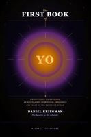 The First Book of Yo: Meditations on Godhood, An Exploration of Mystical Experience, and Proof of the Existence of God B0GWVHT1XY Book Cover