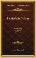Le Medecin Volant: Comedie (1665) 1148635491 Book Cover