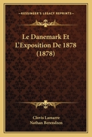 Le Danemark Et l'Exposition de 1878 (Classic Reprint) 1141423901 Book Cover