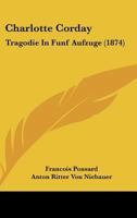 Charlotte Corday: Tragodie In Funf Aufzuge (1874) 1160721777 Book Cover