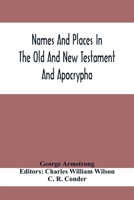 Names and Places in the Old and New Testament and Apocrypha, With Their Modern Identifications; 9354410898 Book Cover