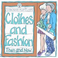 Clothes and Fashion Then and Now (Then and Now Flip Flaps) 0746030983 Book Cover