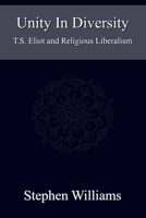 Unity In Diversity (Critical Analysis of T.S. Eliot Poetry Plays the Tarot Mysticism Religion): T.S. Eliot and Religious Liberalism 1515161021 Book Cover