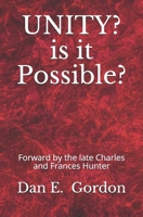 UNITY? Is It Possible?: Forward by the Late Charles and Francis Hunter 1723890308 Book Cover