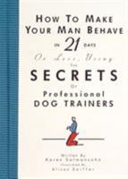 How to Make Your Man Behave in 21 Days or Less Using the Secrets of Professional Dog Trainers 1563056267 Book Cover