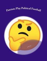 Patriots Play Political Football 1985299755 Book Cover