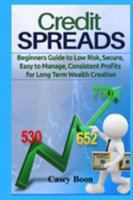 Credit Spreads: Beginners Guide to Low Risk, Secure, Easy to Manage, Consistent Profits for Long Term Wealth Creation 1775131459 Book Cover