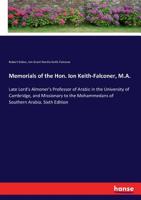 Memorials of the Hon. Ion Keith-Falconer, M.A., Late Lord's Almoner's Professor of Arabic in the University of Cambridge, and Missionary to the Mohammedans of Southern Arabia 1010277855 Book Cover