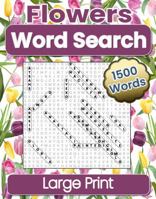 Flowers Word Search Large Print: 1500 Words in 100 Puzzles that will Help You Relax and Destress, Fun for Teens to Seniors 1961350025 Book Cover