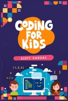 Coding for Kids: Beginners' Complete And Intuitive Guide To Learning To Code 3986538216 Book Cover