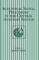 Acoustical Signal Processing in the Central Auditory System (The Language of Science) 0306456087 Book Cover