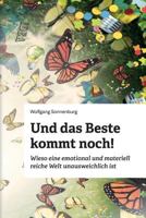 Und Das Beste Kommt Noch!: Wieso Eine Emotional Und Materiell Reiche Welt Unausweichlich Ist 149737183X Book Cover