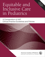 Equitable and Inclusive Care in Pediatrics: A Compendium of Aap Clinical Practice Guidelines and Policies 1610027477 Book Cover