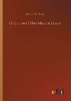 Chopin and other musical essays (Essay index reprint series) 1511542497 Book Cover