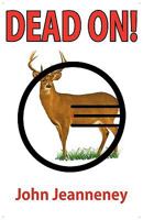 Dead On! Deer Anatomy and Shot Placement for Bow and Gun Hunters. Tracking Techniques for Wounded Whitetails. 0972508937 Book Cover