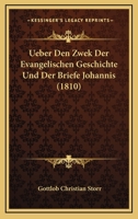 Ueber Den Zwek Der Evangelischen Geschichte Und Der Briefe Johannis (1810) 1161009841 Book Cover