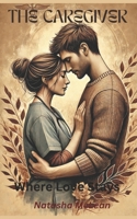 The Caregiver: Where Love Stays B0DZVZGV9G Book Cover