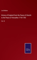 History of England from the Peace of Utrecht to the Peace of Versailles 1718-1783: Vol. III 3375126972 Book Cover