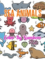 Sea Animals Color by Numbers: Sea Animals Color by Number Coloring Book 1709512229 Book Cover