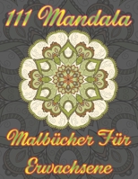 111 Mandala Malb�cher F�r Erwachsene: �ber 111 neue Designs von Mandala-Malb�chern f�r Erwachsene Meditation, Entspannung und Gl�cklichsein B08QWC18JD Book Cover