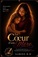 Le coeur d'une mère: Jusqu'où peut aller l'Amour d'une mère ? (French Edition) B0GZVDDGV3 Book Cover