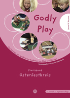 Godly Play. Das Konzept Zum Spielerischen Entdecken Von Bibel Und Glauben: Praxisband- Osterfestkreis 3374024912 Book Cover
