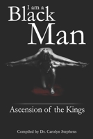 I Am A Black Man: Ascension of the Kings 173251139X Book Cover