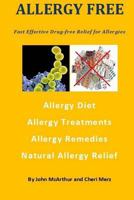 Allergy Free: Fast Effective Drug-free Relief for Allergies. Allergy Diet. Allergy Treatments. Allergy Remedies. Natural Allergy Relief. 149239081X Book Cover