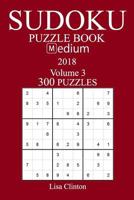300 Medium Sudoku Puzzle Book - 2018 1986491919 Book Cover