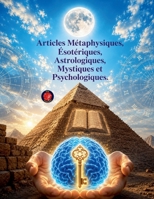 Articles Métaphysiques, Ésotériques, Astrologiques, Mystiques et Psychologiques. B0BX3VGSJ1 Book Cover