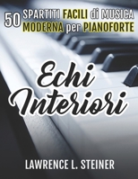 Echi Interiori: 50 Spartiti Facili di Musica Moderna per Pianoforte B0CQNZC725 Book Cover