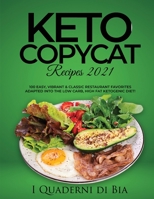 Keto Copycat Recipes 2021: 100 Easy, Vibrant & Classic Restaurant Favorites Adapted Into the Low Carb, High Fat Ketogenic Diet 1803071451 Book Cover