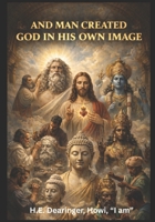 And Man created God in His Own Image B0GP6WKN6J Book Cover